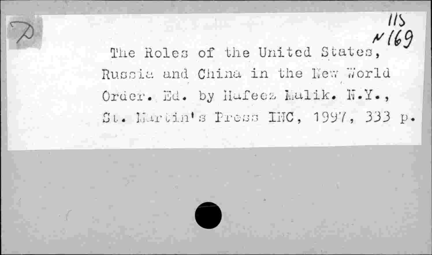 ﻿The Roles of the United. States, Russia and China in the Lew World Order. Ed. by ilafees, Talik. lï.Y. , Si. liar tin’s Tress ТИС, 1997, 333 p.